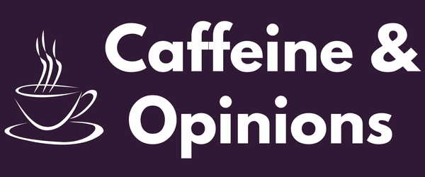 Welcome to Caffeine and Opinions